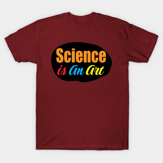 Science is an art colorful design for Science students and teachers T-Shirt by ArtoBagsPlus
